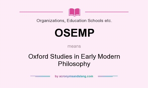 What does OSEMP mean? It stands for Oxford Studies in Early Modern Philosophy