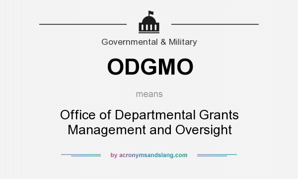 What does ODGMO mean? It stands for Office of Departmental Grants Management and Oversight