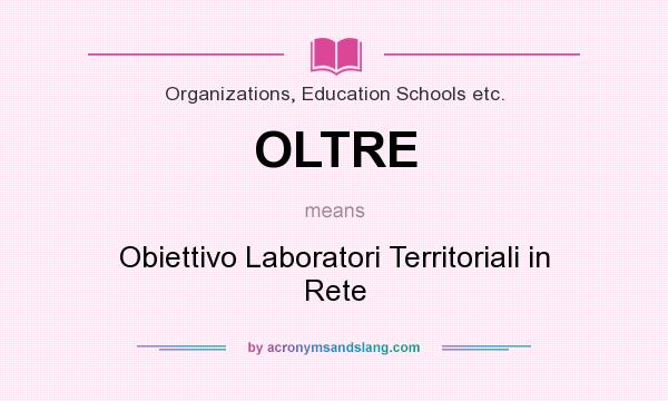 What does OLTRE mean? It stands for Obiettivo Laboratori Territoriali in Rete