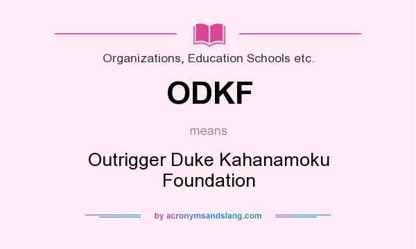 What does ODKF mean? It stands for Outrigger Duke Kahanamoku Foundation