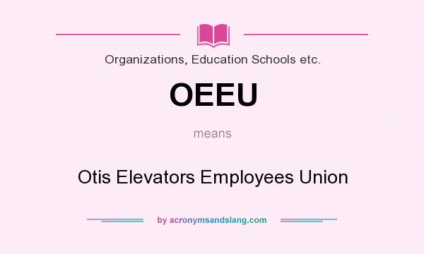 What does OEEU mean? It stands for Otis Elevators Employees Union