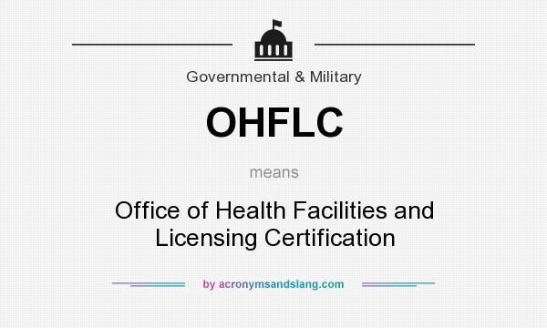 What does OHFLC mean? It stands for Office of Health Facilities and Licensing Certification