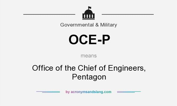 What does OCE-P mean? It stands for Office of the Chief of Engineers, Pentagon