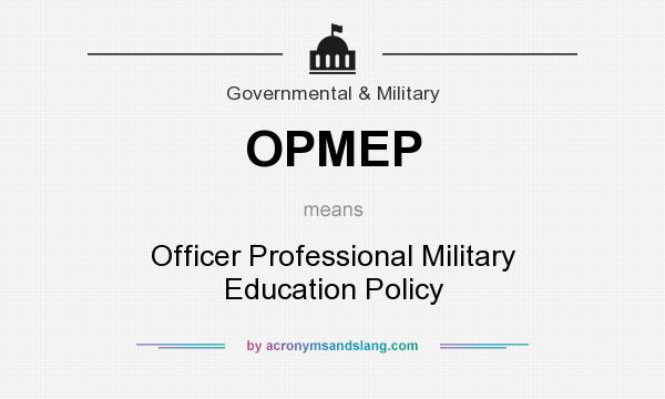 What does OPMEP mean? It stands for Officer Professional Military Education Policy