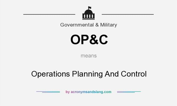 What does OP&C mean? It stands for Operations Planning And Control