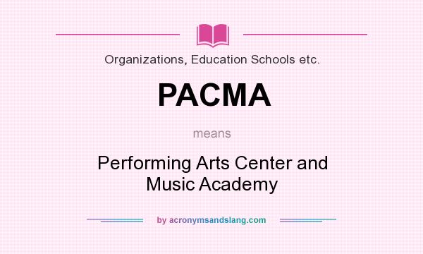 What does PACMA mean? It stands for Performing Arts Center and Music Academy