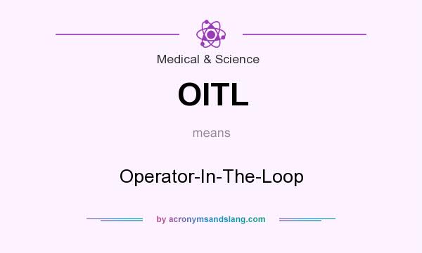 What does OITL mean? It stands for Operator-In-The-Loop