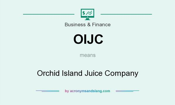 What does OIJC mean? It stands for Orchid Island Juice Company