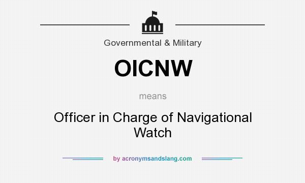 What does OICNW mean? It stands for Officer in Charge of Navigational Watch