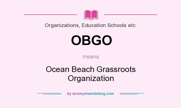 What does OBGO mean? It stands for Ocean Beach Grassroots Organization