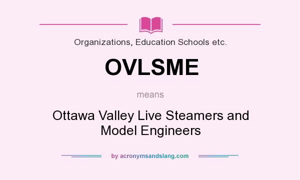 What does OVLSME mean? It stands for Ottawa Valley Live Steamers and Model Engineers