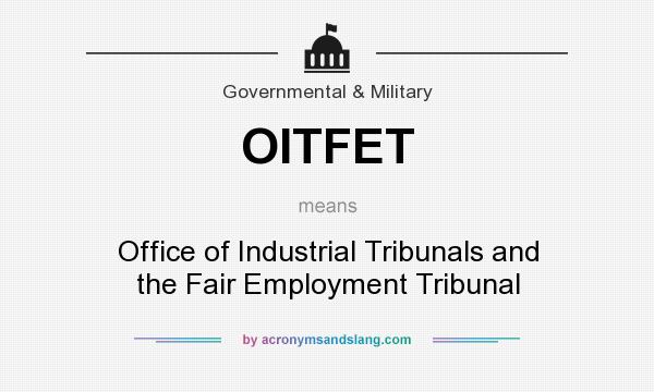 What does OITFET mean? It stands for Office of Industrial Tribunals and the Fair Employment Tribunal