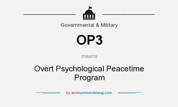 What does OP3 mean? It stands for Overt Psychological Peacetime Program