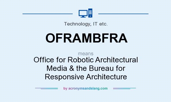 What does OFRAMBFRA mean? It stands for Office for Robotic Architectural Media & the Bureau for Responsive Architecture