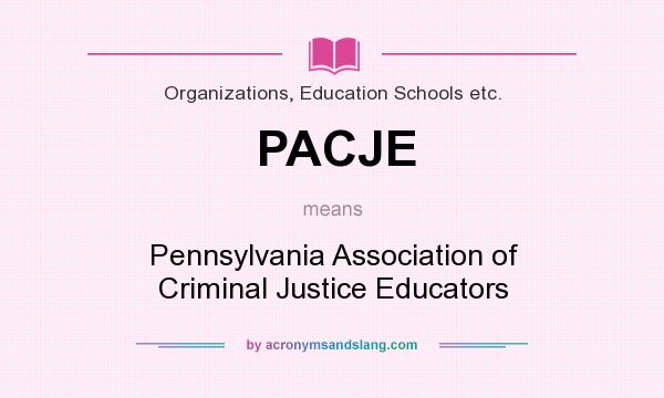 What does PACJE mean? It stands for Pennsylvania Association of Criminal Justice Educators