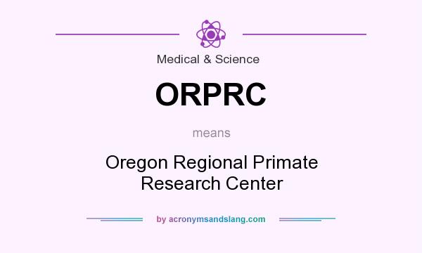 What does ORPRC mean? It stands for Oregon Regional Primate Research Center