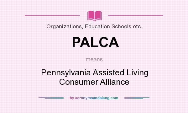 What does PALCA mean? It stands for Pennsylvania Assisted Living Consumer Alliance