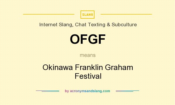 What does OFGF mean? It stands for Okinawa Franklin Graham Festival