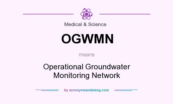 What does OGWMN mean? It stands for Operational Groundwater Monitoring Network