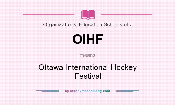 What does OIHF mean? It stands for Ottawa International Hockey Festival