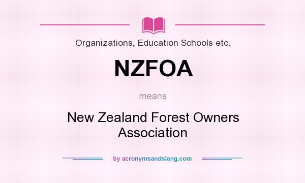 What does NZFOA mean? It stands for New Zealand Forest Owners Association