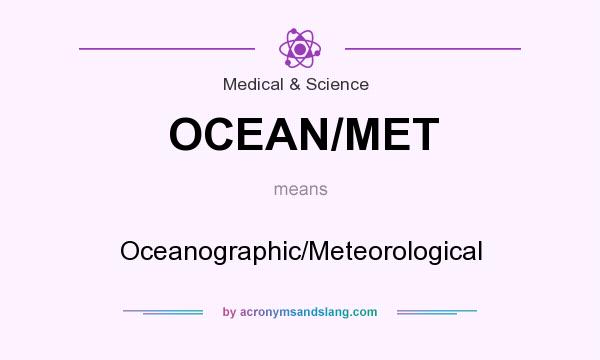 What does OCEAN/MET mean? It stands for Oceanographic/Meteorological