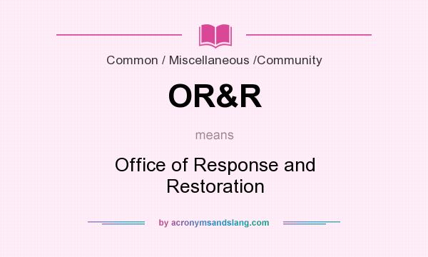 What does OR&R mean? It stands for Office of Response and Restoration
