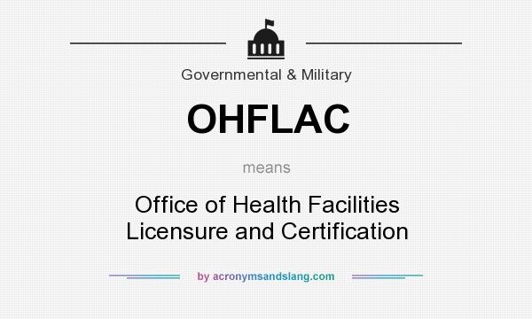 What does OHFLAC mean? It stands for Office of Health Facilities Licensure and Certification
