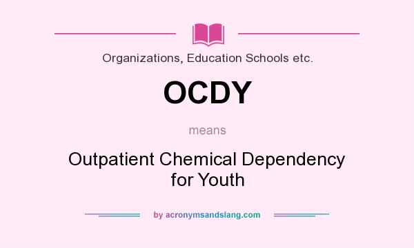 What does OCDY mean? It stands for Outpatient Chemical Dependency for Youth