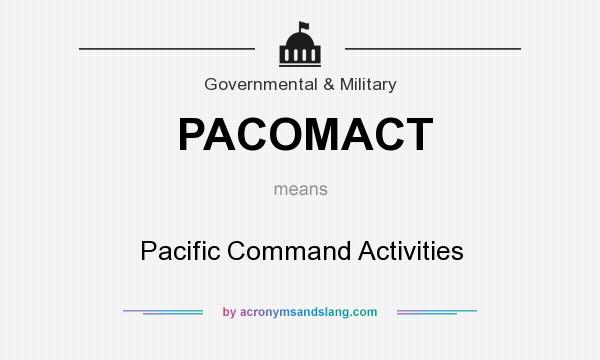 What does PACOMACT mean? It stands for Pacific Command Activities