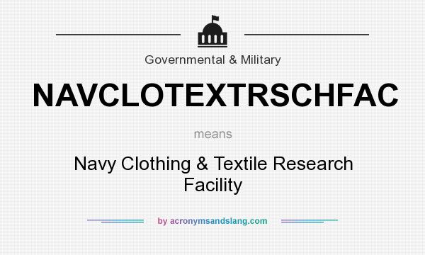 What does NAVCLOTEXTRSCHFAC mean? It stands for Navy Clothing & Textile Research Facility