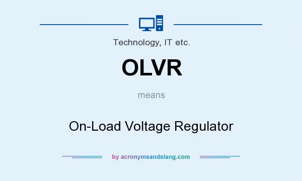 What does OLVR mean? It stands for On-Load Voltage Regulator