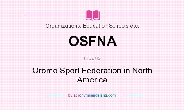 What does OSFNA mean? It stands for Oromo Sport Federation in North America