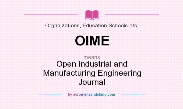 What does OIME mean? It stands for Open Industrial and Manufacturing Engineering Journal