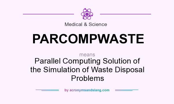 What does PARCOMPWASTE mean? It stands for Parallel Computing Solution of the Simulation of Waste Disposal Problems