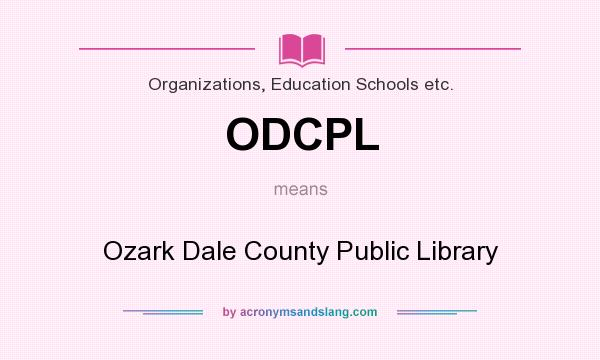 What does ODCPL mean? It stands for Ozark Dale County Public Library