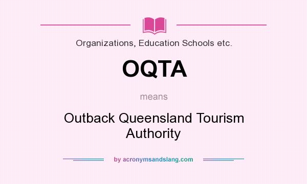 What does OQTA mean? It stands for Outback Queensland Tourism Authority