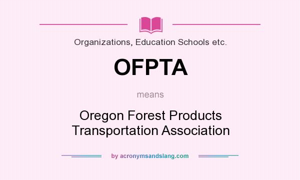What does OFPTA mean? It stands for Oregon Forest Products Transportation Association
