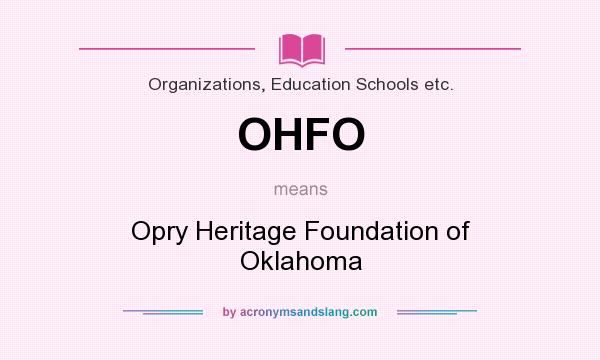 What does OHFO mean? It stands for Opry Heritage Foundation of Oklahoma