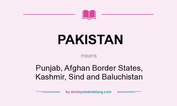 What does PAKISTAN mean? It stands for Punjab, Afghan Border States, Kashmir, Sind and Baluchistan