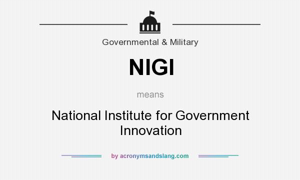 What does NIGI mean? It stands for National Institute for Government Innovation