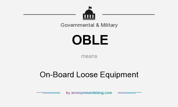 What does OBLE mean? It stands for On-Board Loose Equipment