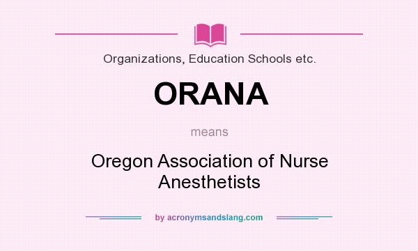 What does ORANA mean? It stands for Oregon Association of Nurse Anesthetists