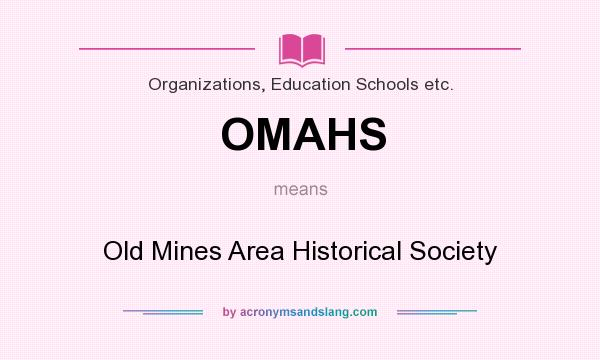 What does OMAHS mean? It stands for Old Mines Area Historical Society
