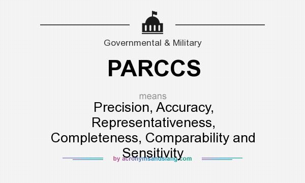 What does PARCCS mean? It stands for Precision, Accuracy, Representativeness, Completeness, Comparability and Sensitivity