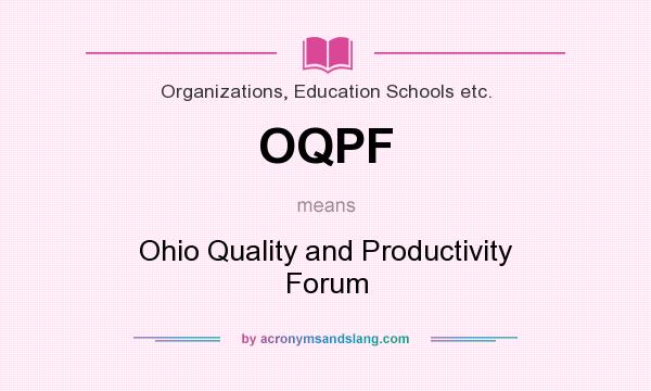 What does OQPF mean? It stands for Ohio Quality and Productivity Forum