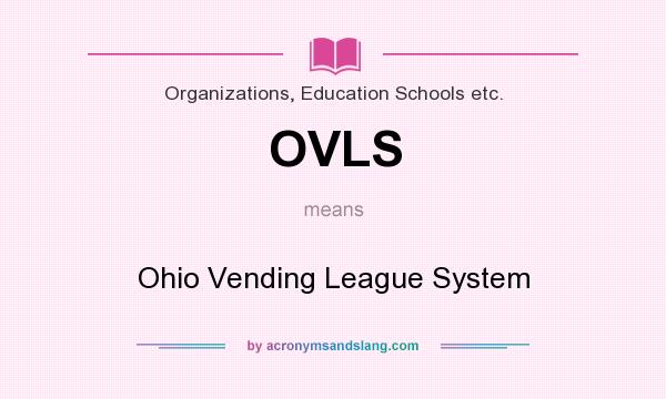What does OVLS mean? It stands for Ohio Vending League System