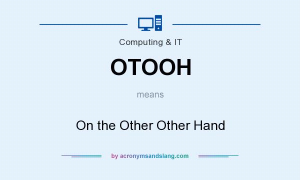 What does OTOOH mean? It stands for On the Other Other Hand