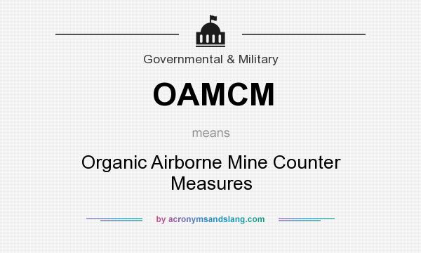 What does OAMCM mean? It stands for Organic Airborne Mine Counter Measures