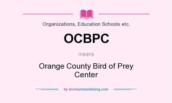 What does OCBPC mean? It stands for Orange County Bird of Prey Center